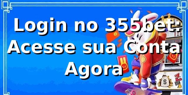 ✅ Login no 355bet: Acesse sua Conta Agora